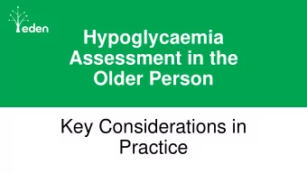 Hypoglycaemia  Assessment in the  Older Person  Key Considerations in  Practice  how old is  old?