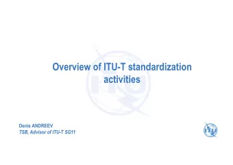 Overview of ITU-T standardization  activities  Denis ANDREEV  TSB, Advisor of ITU-T SG11