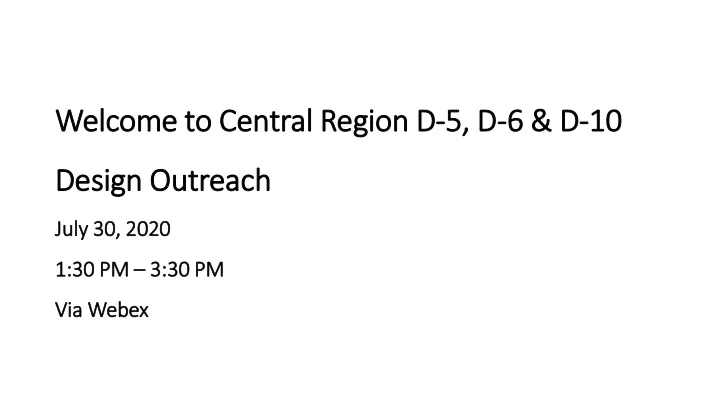 wel elcome to o cen central l reg egio ion d d 5 5 d d 6