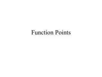 Function Points  What is Function Point Analysis?   Approach to estimating SW size, which is