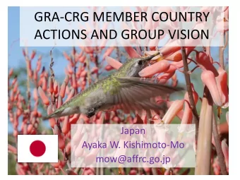 GRA-CRG MEMBER COUNTRY  ACTIONS AND GROUP VISION  Japan  Ayaka W. Kishimoto-Mo  mow@affrc.go.jp