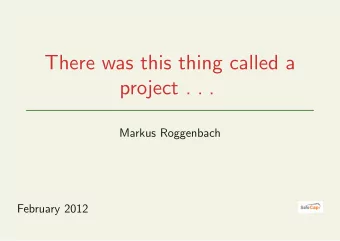 There was this thing called a  project . . .  Markus Roggenbach  February 2012  Overview  2