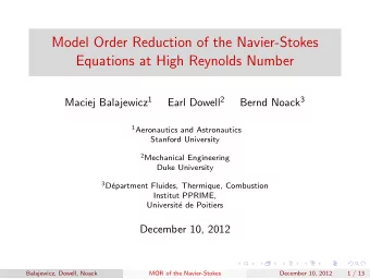 Model Order Reduction of the Navier-Stokes  Equations at High Reynolds Number Maciej Balajewicz 1