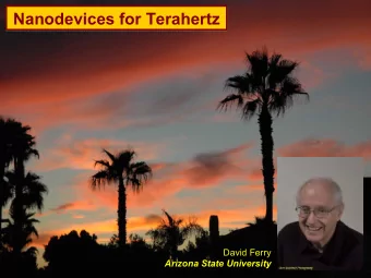 Nanodevices for Terahertz  Nanodevices for Terahertz  David Ferry  Nanostructures Research Group