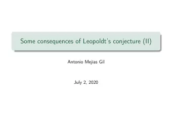 Some consequences of Leopoldts conjecture (II)  Antonio Mejas Gil  July 2, 2020  Outline 1