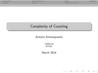 Complexity of Counting  Antonis Antonopoulos  CoReLab  NTUA  March 2014  Introduction  Main