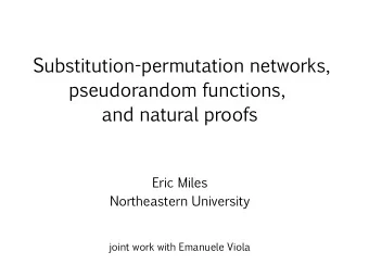Substitution-permutation  networks,  pseudorandom  functions,  and  natural  proofs  Eric  Miles