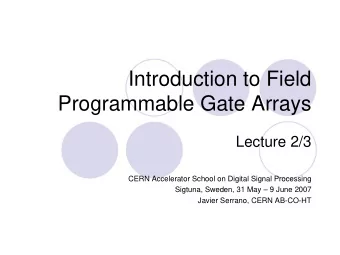 Introduction to Field  Programmable Gate Arrays  Lecture 2/3  CERN Accelerator School on Digital