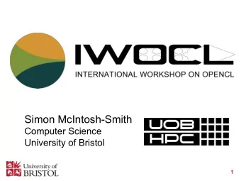 Simon McIntosh-Smith  Computer Science  University of Bristol  1  IWOCL 2014  ~110 delegates