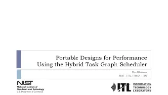 Portable Designs for Performance  Using the Hybrid Task Graph Scheduler  Tim Blattner  NIST | ITL |