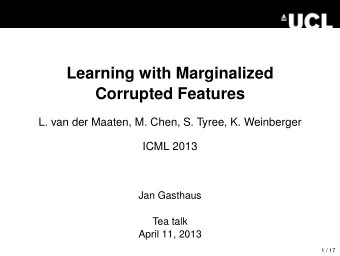 Learning with Marginalized  Corrupted Features  L. van der Maaten, M. Chen, S. Tyree, K. Weinberger