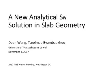 A  A New An Analytical S N  So  Solut  ution i  n in Sl  n Slab Ge  b Geome  metry  y  Dean Wang,
