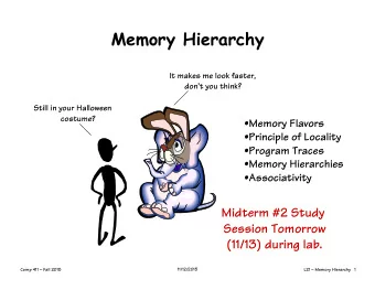 Memory Hierarchy  It makes me look faster,  dont you think?  Still in your Halloween  costume?