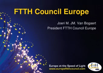 FTTH Council Europe  Joeri M. JM. Van Bogaert  President FTTH Council Europe  Outline  FTTH-Council