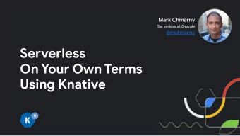 Serverless  On Your Own Terms  Using Knative  Context Serverless more than Function Serverless