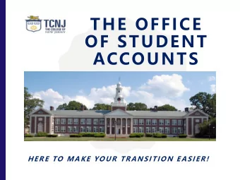 OF STUDENT  ACCOUNTS  HER E TO  M A K E YO U R  TR A N SITIO N  E A SIER !  WHAT WE DO  The Office