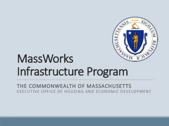 MassWorks  Infrastructure Program  THE COMMONWEALT  LTH OF MASSACHUSETTS  EXECUTIVE OFFICE OF