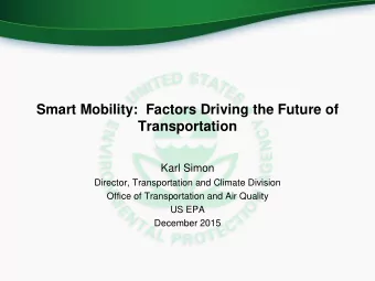 Smart Mobility:  Factors Driving the Future of  Transportation  Karl Simon  Director,