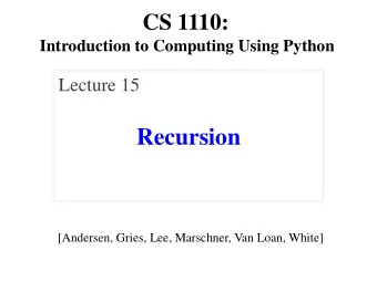 Recursion  [Andersen, Gries, Lee, Marschner, Van Loan, White]  Announcements: Prelim 1   Graded