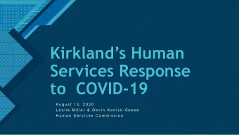 Kirklands Human  Services Response  to  COVID-19  A u g u s t  1 3 ,  2 0 2 0  L e s l i e  M i