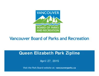 Queen Elizabeth Park Zipline  April 27, 2015  Recommendation  THAT  the  Vancouver  Park  Board