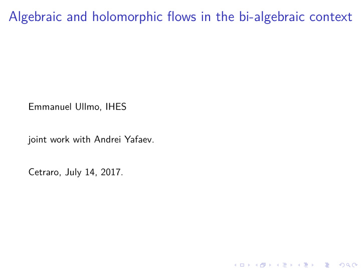 algebraic and holomorphic flows in the bi algebraic