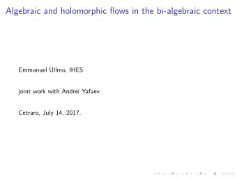 Algebraic and holomorphic flows in the bi-algebraic context  Emmanuel Ullmo, IHES  joint work with