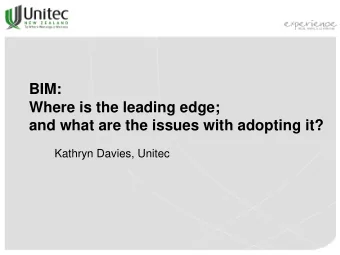 BIM:  Where is the leading edge;  and what are the issues with adopting it?  Kathryn Davies, Unitec