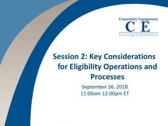 Session 2: Key Considerations  for Eligibility Operations and  Processes  September 26, 2018