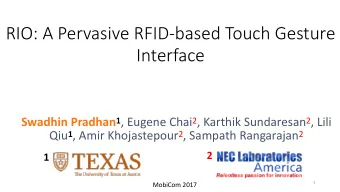 RIO: A Pervasive RFID-based Touch Gesture  Interface Swadhin Pradhan 1 , Eugene Chai 2 , Karthik