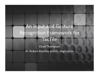 AnInputandGesture  Recogni3onFrameworkfor  TacTile  ChadThompson