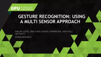 GESTURE RECOGNITION: USING  A MULTI SENSOR APPROACH  SHALINI GUPTA, PAVLO MOLCHANOV, KIHWAN KIM,