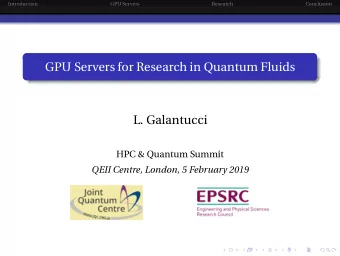 GPU Servers for Research in Quantum Fluids  L. Galantucci  HPC &amp; Quantum Summit  QEII Centre,