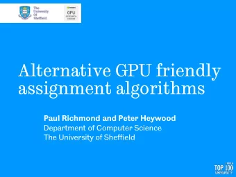 Alternative GPU friendly  assignment algorithms  Paul Richmond and Peter Heywood  Department of