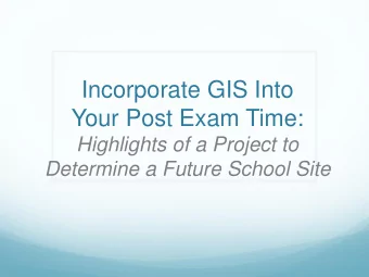 Incorporate GIS Into  Your Post Exam Time:  Highlights of a Project to Determine a Future School