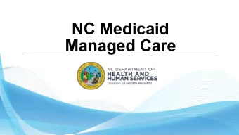 NC Medicaid  Managed Care  Webinar Summary  Webinar Summary o The NC Medicaid Managed Care