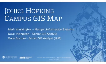 JHFRE  Johns Hopkins Campus GIS Map  |  MSGIC Quarterly Meeting January 16 th , 2019 O UR O