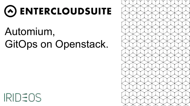 automium gitops on openstack the first 2013 european