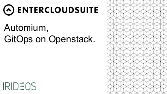 Automium,  GitOps on Openstack.  The first (2013) European,  multi-region, open source  cloud IaaS.
