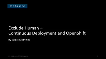 Exclude Human   Continuous Deployment and OpenShift  by Valdas Marimas  Join at Slido.com with
