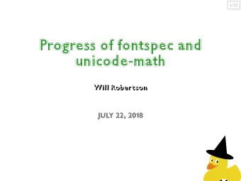 Progress of fontspec and  unicode-math  Will Robertson  July 22, 2018  2/52  Setting the scene