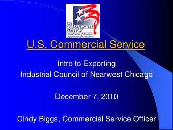 U.S. Commercial Service  Intro to Exporting  Industrial Council of Nearwest Chicago  December 7,