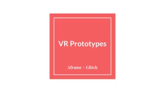 VR Prototypes  Aframe + Glitch  What is aframe?  Web VR framework  Built on top of HTML