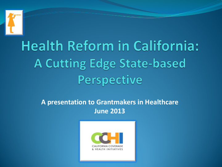 a presentation to grantmakers in healthcare june 2013 a