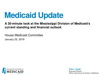 Medicaid Update  A 30-minute look at the Mississippi Division of Medicaids  current standing and