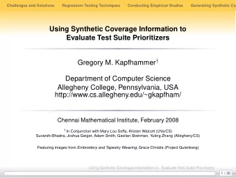 Using Synthetic Coverage Information to  Evaluate Test Suite Prioritizers Gregory M. Kapfhammer