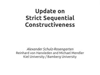 Update on  Strict Sequential  Constructiveness  Alexander Schulz-Rosengarten  Reinhard von