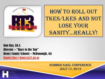 HOW TO ROLL OUT  TKES/LKES AND NOT  LOSE YOUR SANITYREALLY!  Dan Ray, Ed.S. Director  Race