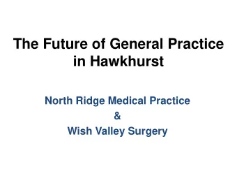 The Future of General Practice  in Hawkhurst  North Ridge Medical Practice  &amp;  Wish Valley