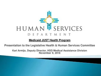 Medicaid JUST Health Program  Presentation to the Legislative Health &amp; Human Services Committee
